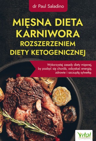 Mięsna dieta karniwora rozszerzeniem diety ketogenicznej - Saladino Paul [KSIĄŻKA]
