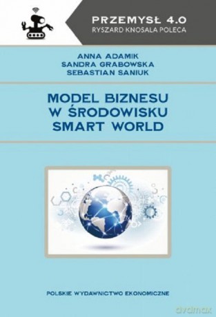 Model biznesu w środowisku Smart World - Anna Adamik, Sandra Grabowska [KSIĄŻKA]