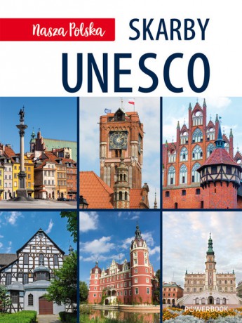 Nasza Polska. Skarby UNESCO [KSIĄŻKA]