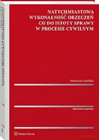 Natychmiastowa wykonalność orzeczeń co do istoty sprawy w procesie cywilnym - Katarzyna Sokólska [KSIĄŻKA]