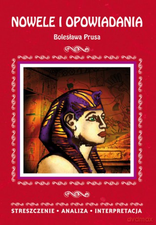 Nowele i opowiadania Bolesława Prusa. Streszczenie, analiza, interpretacja - Anna Milewska [KSIĄŻKA]