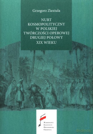 Nurt kosmopolityczny w polskiej twórczości operowej drugiej połowy XIX wieku - Grzegorz Zieziula [KSIĄŻKA]