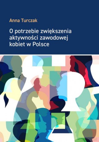 O potrzebie zwiększenia aktywności zawodowej kobiet w Polsce - Anna Turczak [KSIĄŻKA]