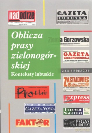 Oblicza prasy zielonogórskiej Konteksty lubusk [KSIĄŻKA]