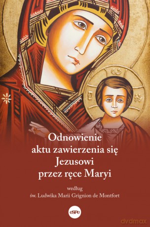 Odnowienie aktu zawierzenia się Jezusowi przez ręce Maryi - Piotr Różański o. [KSIĄŻKA]