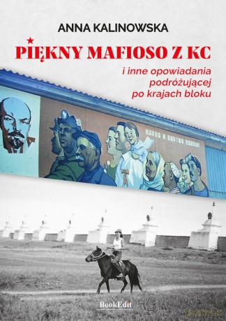 Piękny mafioso z KC i inne opowiadania podróżującej po krajach bloku - Anna Kalinowska [KSIĄŻKA]