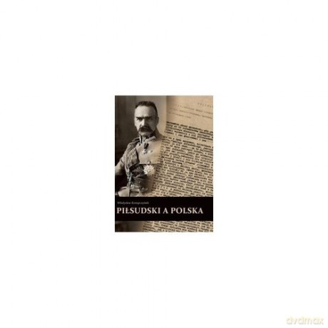 Piłsudski a Polska - Władysław Konopczyński [KSIĄŻKA]