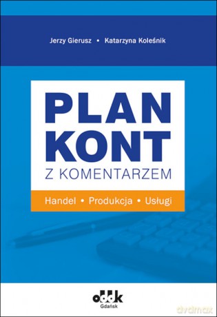 Plan kont z komentarzem handel, produkcja, usługi - Jerzy Gierusz, Katarzyna Koleśnik [KSIĄŻKA]