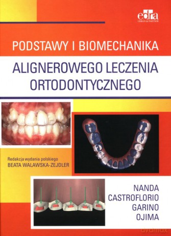 Podstawy i biomechanika alignerowego leczenia ortodontycznego - R.Nanda [KSIĄŻKA]