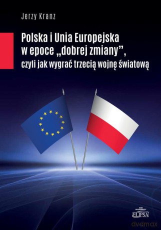 Polska i Unia Europejska w epoce "dobrej zmiany" - Jerzy Kranz [KSIĄŻKA]