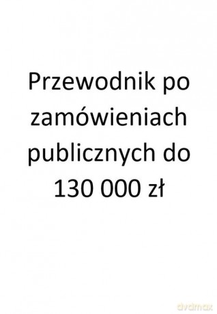 Przewodnik po zamówieniach publicznych do 130 000 zł [KSIĄŻKA]