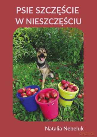 Psie szczęście w nieszczęściu - Natalia Nebeluk [KSIĄŻKA]
