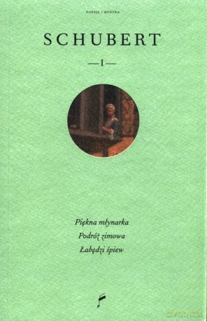 Schubert I Piękna młynarka Podróż zimowa Łabędzi śpiew - Franz Schubert [KSIĄŻKA]