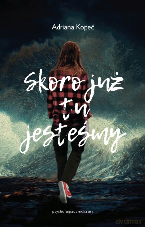 Skoro już tu jesteśmy - Adriana Kopeć [KSIĄŻKA]