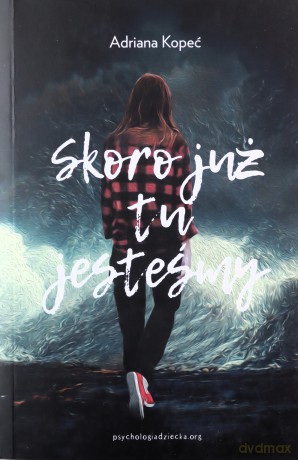 Skoro już tu jesteśmy - Adriana Kopeć [KSIĄŻKA]