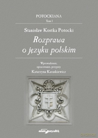 Stanisław Kostka Potocki Rozprawa o języku polskim - Potocki Stanisław Kostka [KSIĄŻKA]