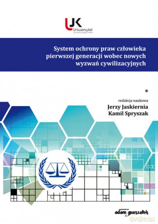 System ochrony praw człowieka pierwszej generacji wobec nowych wyzwań cywilizacyjnych (Tom 1) - Jerzy Jaskiernia, Kamil Spryszak [KSIĄŻKA]