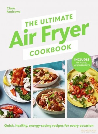 The Ultimate Air Fryer Cookbook - Clare Andrews [KSIĄŻKA]