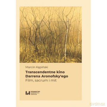 Transcendentne kino Darrena Aronofsky'ego - Marcin Kępiński [KSIĄŻKA]