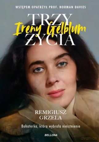 Trzy życia Ireny Gelblum - Remigiusz Grzela [KSIĄŻKA]