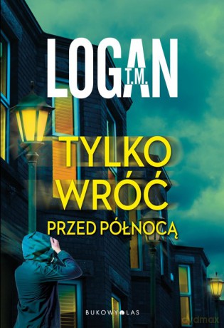 Tylko wróć przed północą - T.M. Logan [KSIĄŻKA]