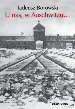 U nas w Auschwitzu... - Tadeusz Borowski [KSIĄŻKA]