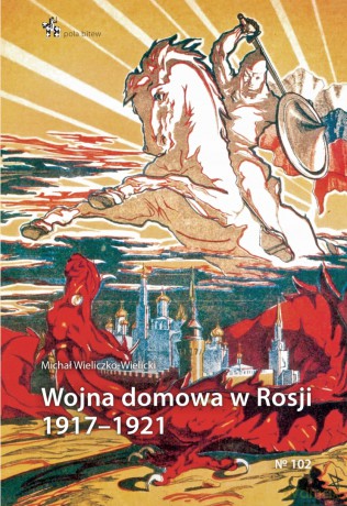 Wojna domowa w Rosji 1917 - 1921 - Michał Wieliczko-Wielicki [KSIĄŻKA]