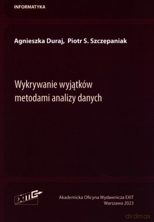 Wykrywanie wyjątków metodami analizy danych - Agnieszka Duraj, S. Szczepaniak Piotr [KSIĄŻKA]