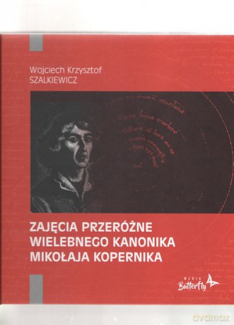 Zajęcia przeróżne wielebnego kanonika Mikołaja Kopernika - Wojciech Krzysztof Szalkiewicz [KSIĄŻKA]