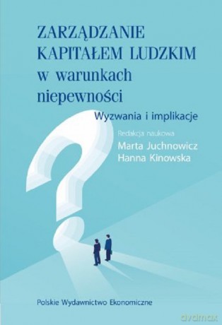 Zarządzanie kapitałem ludzkim w warunkach niepewności. [KSIĄŻKA]