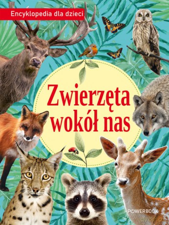 Zwierzęta wokół nas Encyklopedia dla dzieci [KSIĄŻKA]