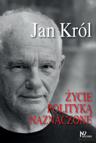 Życie polityką naznaczone - Jan Król [KSIĄŻKA]