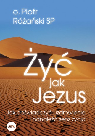 Żyć jak Jezus - Piotr Różański [KSIĄŻKA]