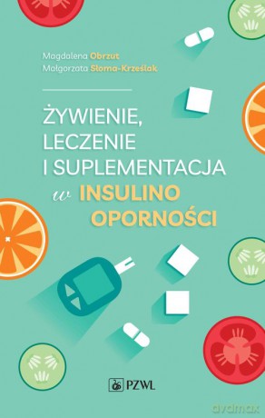Żywienie, leczenie i suplementacja w insulinooporności - Magdalena Obrzut, Małgorzata Słoma-Krześlak [KSIĄŻKA]