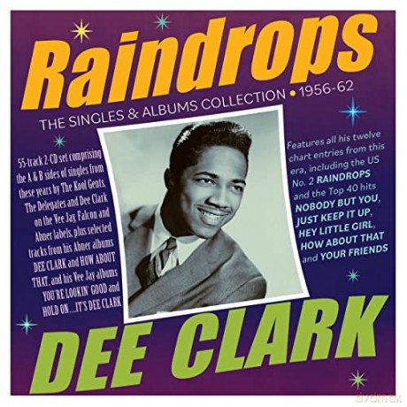 Dee Clark: Raindrops: The Singles & Albums Collection 1956-62 [2CD]