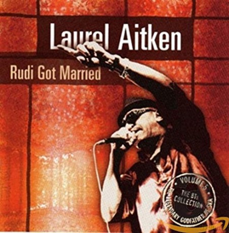 Laurel Aitken: Rudi Got Married [CD]