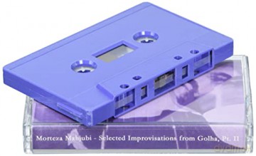 Morteza Mahjubi: Selected Improvisations From Golha. Pt. II [KASETA]