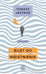 Bilet do nieistnienia - Tomasz Jastrun [KSIĄZKA]
