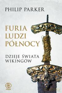 Furia ludzi Północy. Dzieje świata wikingów - Philip Parker [KSIĄZKA]