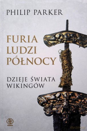 Furia ludzi Północy. Dzieje świata wikingów - Philip Parker [KSIĄZKA]