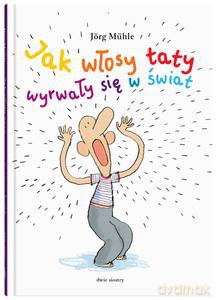 Jak włosy taty wyrwały się w świat - Jorg Muhle [KSIĄZKA]