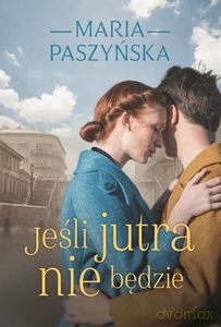 Jeśli jutra nie będzie - Maria Paszyńska [KSIĄZKA]
