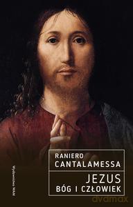 Jezus. Bóg i Człowiek - Raniero OFMCap Cantalamessa [KSIĄZKA]