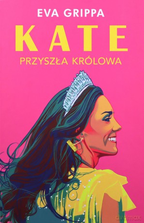 Kate. Przyszła królowa - Eva Grippa [KSIĄZKA]