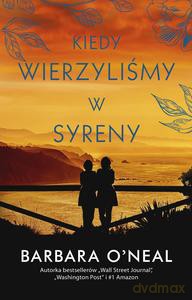 Kiedy wierzyliśmy w syreny - Barbara O'Neil [KSIĄZKA]