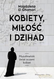Kobiety, Miłość i Dżihad - Ghamari Magdalena El [KSIĄZKA]