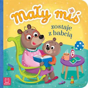 Mały miś zostaje z babcią - Agnieszka Bator [KSIĄZKA]