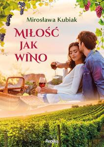 Miłość jak wino - Mirosława Kubiak [KSIĄZKA]