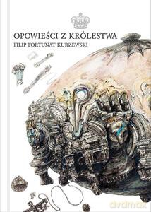 Opowieści z Królestwa - Filip Fortunat Kurzewski [KSIĄZKA]