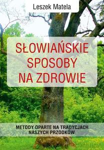 Słowiańskie sposoby na zdrowie - Leszek Matela [KSIĄZKA]